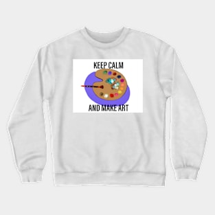 Keep calm and make art Crewneck Sweatshirt